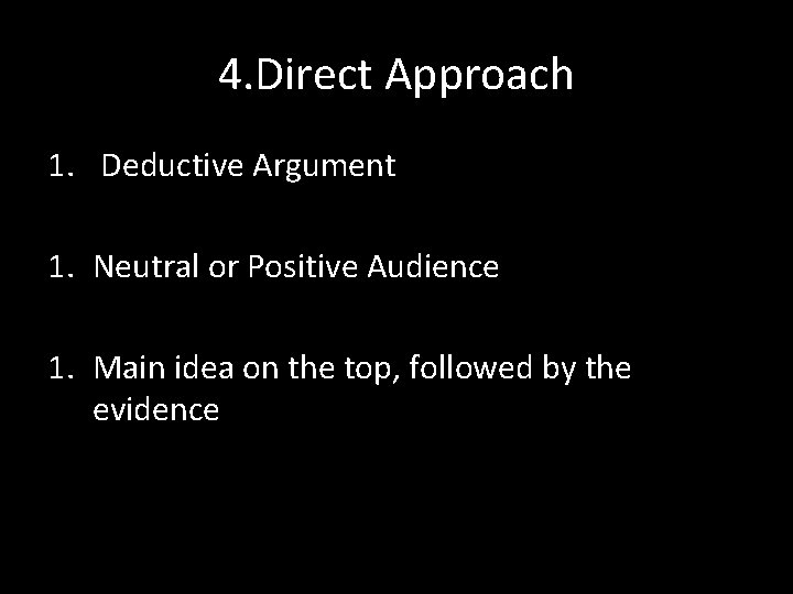 4. Direct Approach 1. Deductive Argument 1. Neutral or Positive Audience 1. Main idea