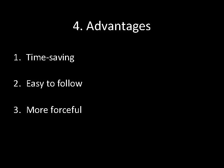 4. Advantages 1. Time-saving 2. Easy to follow 3. More forceful 