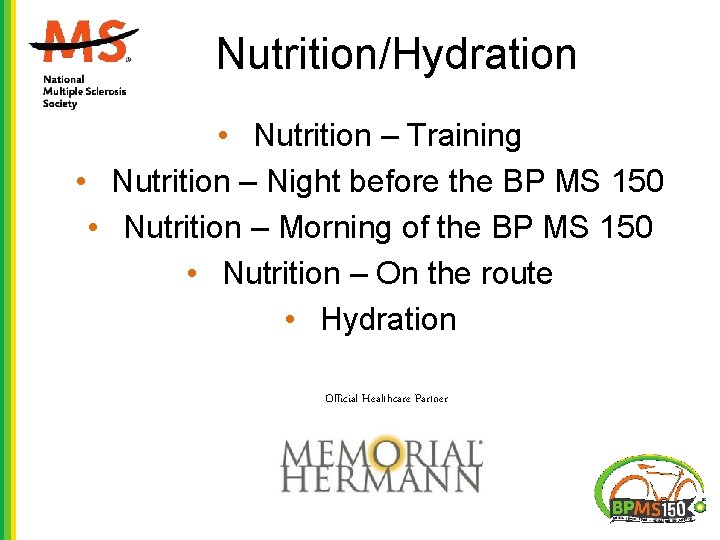 Nutrition/Hydration • Nutrition – Training • Nutrition – Night before the BP MS 150 Nutrition/Hydration • Nutrition – Training • Nutrition – Night before the BP MS 150