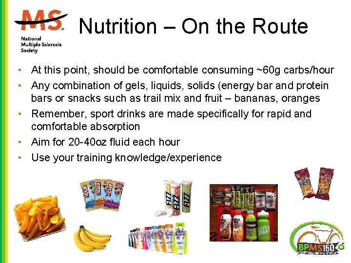 Nutrition – On the Route • At this point, should be comfortable consuming ~60 Nutrition – On the Route • At this point, should be comfortable consuming ~60