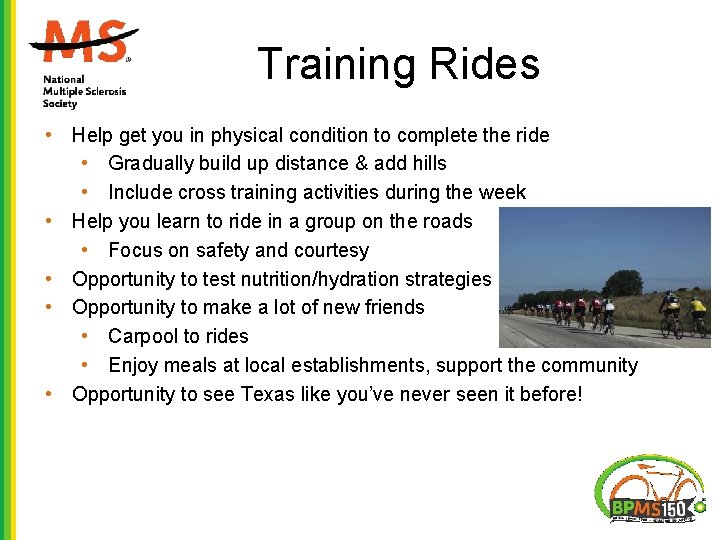Training Rides • Help get you in physical condition to complete the ride • Training Rides • Help get you in physical condition to complete the ride •