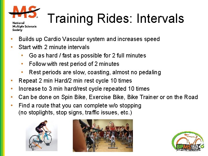 Training Rides: Intervals • Builds up Cardio Vascular system and increases speed • Start Training Rides: Intervals • Builds up Cardio Vascular system and increases speed • Start