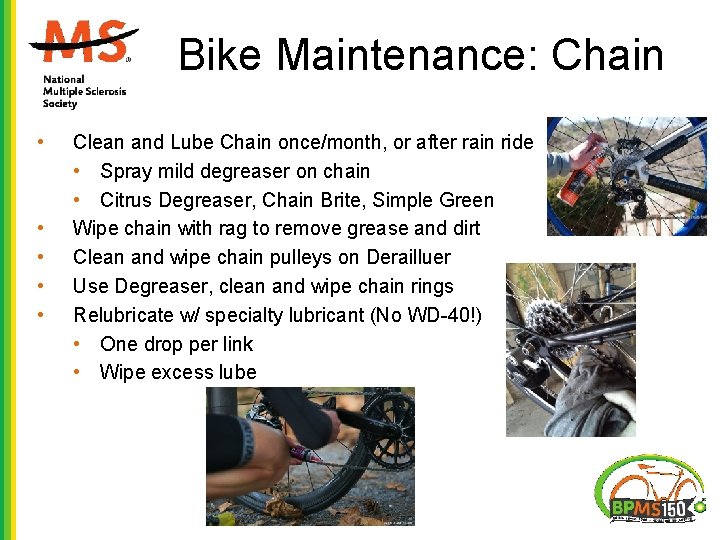 Bike Maintenance: Chain • • • Clean and Lube Chain once/month, or after rain Bike Maintenance: Chain • • • Clean and Lube Chain once/month, or after rain