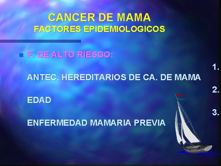CANCER DE MAMA FACTORES EPIDEMIOLOGICOS n F. DE ALTO RIESGO: 1. ANTEC. HEREDITARIOS DE