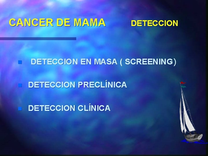 CANCER DE MAMA n DETECCION EN MASA ( SCREENING) n DETECCION PRECLÍNICA n DETECCION