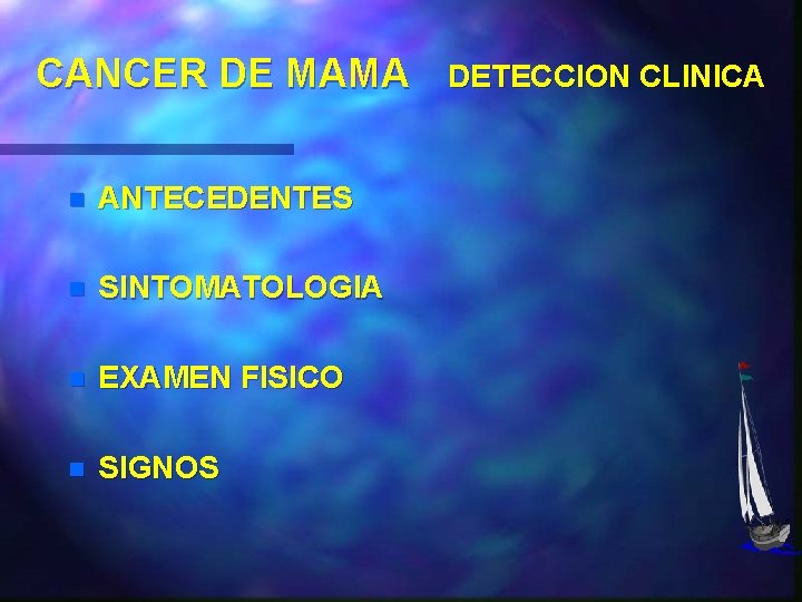 CANCER DE MAMA n ANTECEDENTES n SINTOMATOLOGIA n EXAMEN FISICO n SIGNOS DETECCION CLINICA