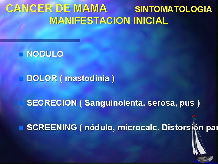 CANCER DE MAMA SINTOMATOLOGIA MANIFESTACION INICIAL n NODULO n DOLOR ( mastodinia ) n