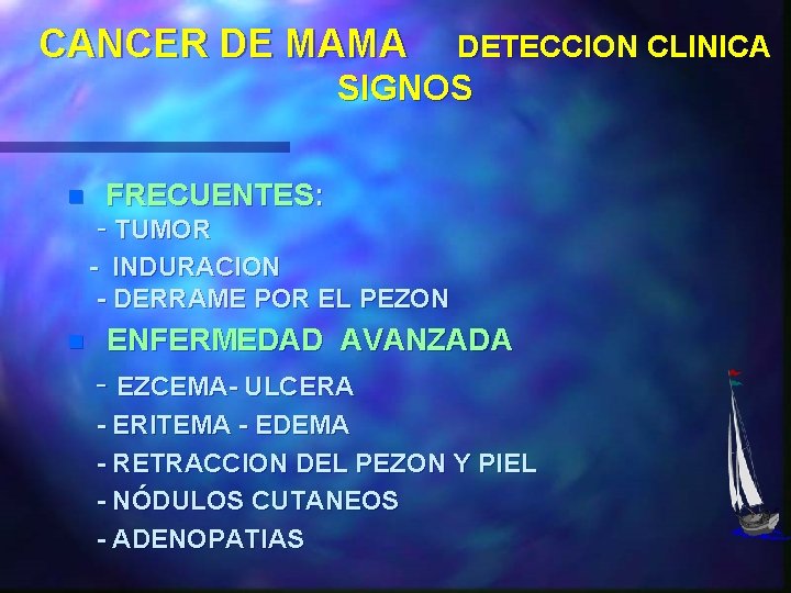 CANCER DE MAMA DETECCION CLINICA SIGNOS n FRECUENTES: - TUMOR - INDURACION - DERRAME