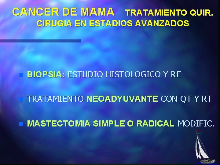 CANCER DE MAMA TRATAMIENTO QUIR. CIRUGIA EN ESTADIOS AVANZADOS n BIOPSIA: ESTUDIO HISTOLOGICO Y
