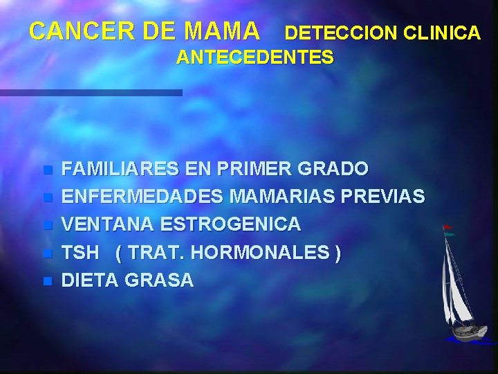 CANCER DE MAMA DETECCION CLINICA ANTECEDENTES n n n FAMILIARES EN PRIMER GRADO ENFERMEDADES