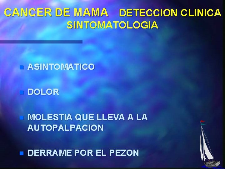 CANCER DE MAMA DETECCION CLINICA SINTOMATOLOGIA n ASINTOMATICO n DOLOR n MOLESTIA QUE LLEVA