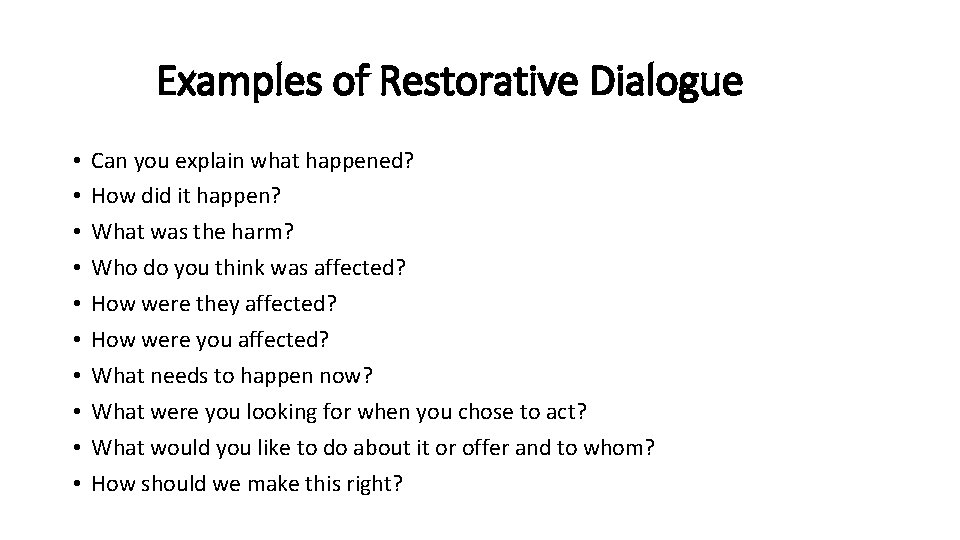 Examples of Restorative Dialogue • • • Can you explain what happened? How did