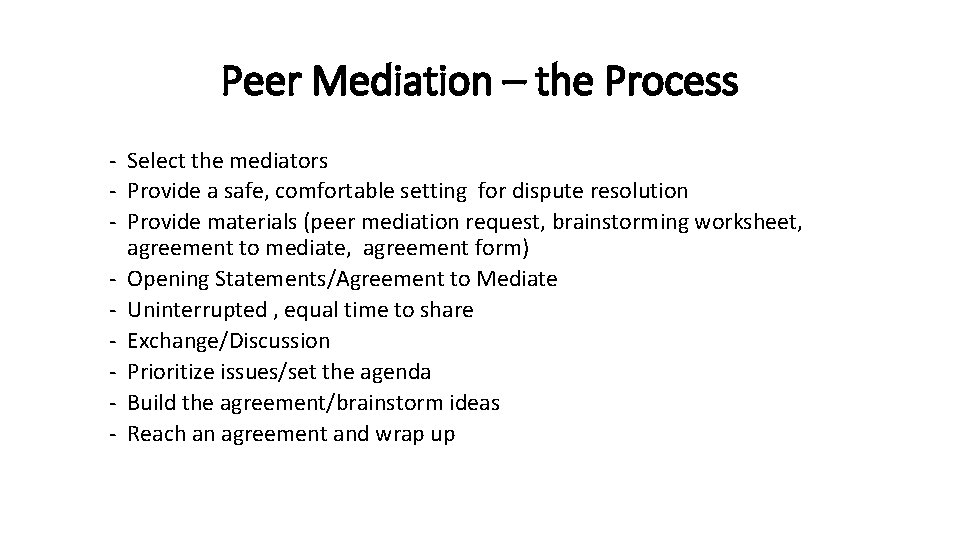 Peer Mediation – the Process - Select the mediators - Provide a safe, comfortable