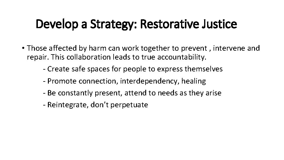 Develop a Strategy: Restorative Justice • Those affected by harm can work together to