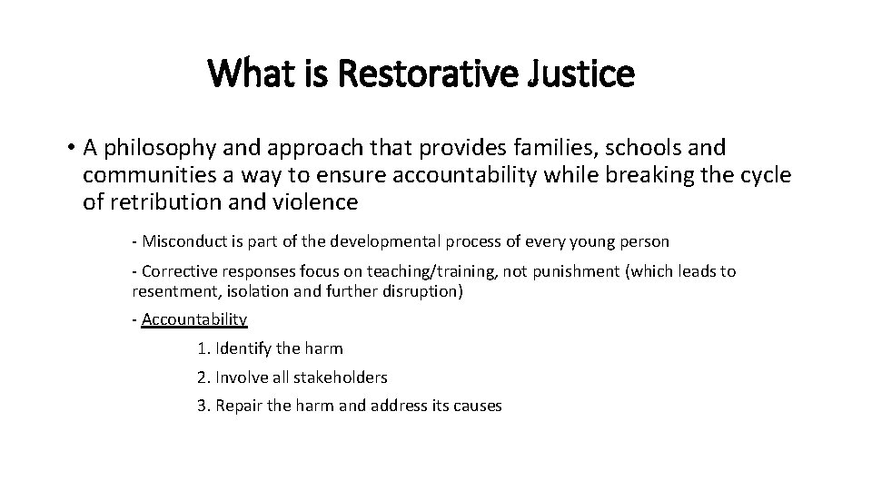 What is Restorative Justice • A philosophy and approach that provides families, schools and