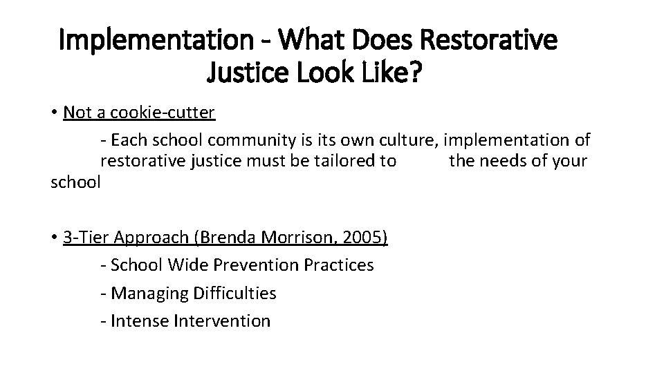Implementation - What Does Restorative Justice Look Like? • Not a cookie-cutter - Each
