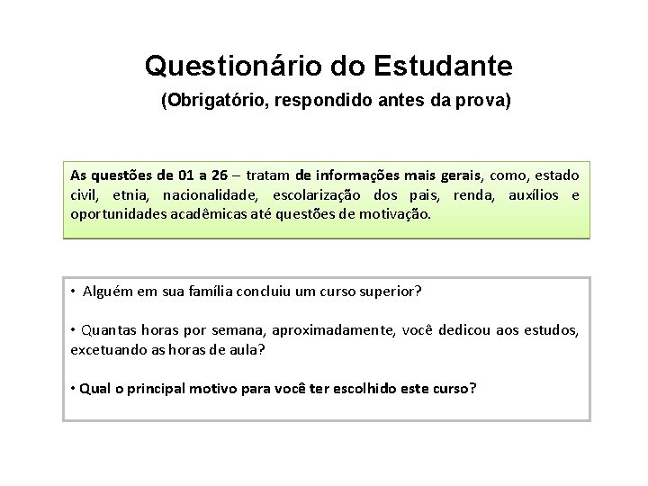 Questionário do Estudante (Obrigatório, respondido antes da prova) As questões de 01 a 26 Questionário do Estudante (Obrigatório, respondido antes da prova) As questões de 01 a 26