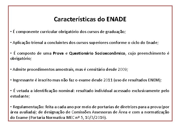 Características do ENADE • É componente curricular obrigatório dos cursos de graduação; • Aplicação Características do ENADE • É componente curricular obrigatório dos cursos de graduação; • Aplicação