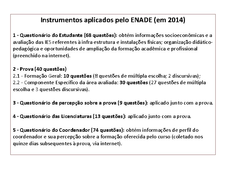 Instrumentos aplicados pelo ENADE (em 2014) 1 - Questionário do Estudante (68 questões): obtém Instrumentos aplicados pelo ENADE (em 2014) 1 - Questionário do Estudante (68 questões): obtém
