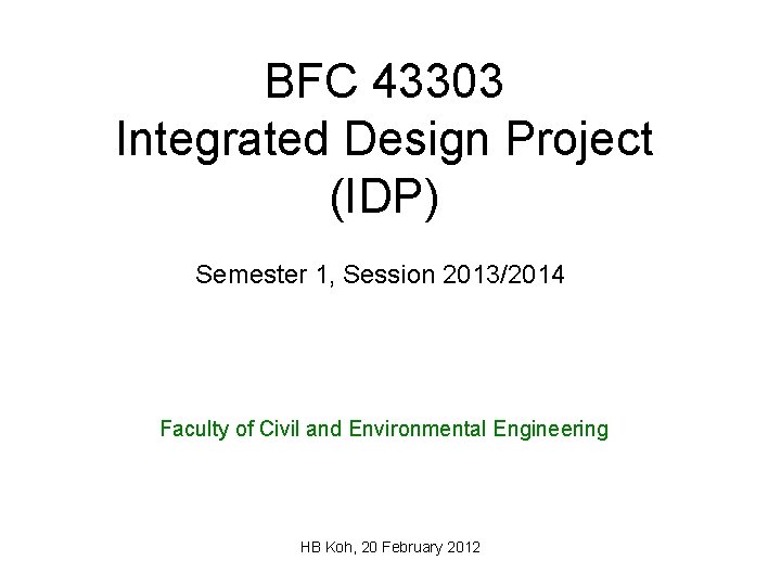 BFC 43303 Integrated Design Project (IDP) Semester 1, Session 2013/2014 Faculty of Civil and