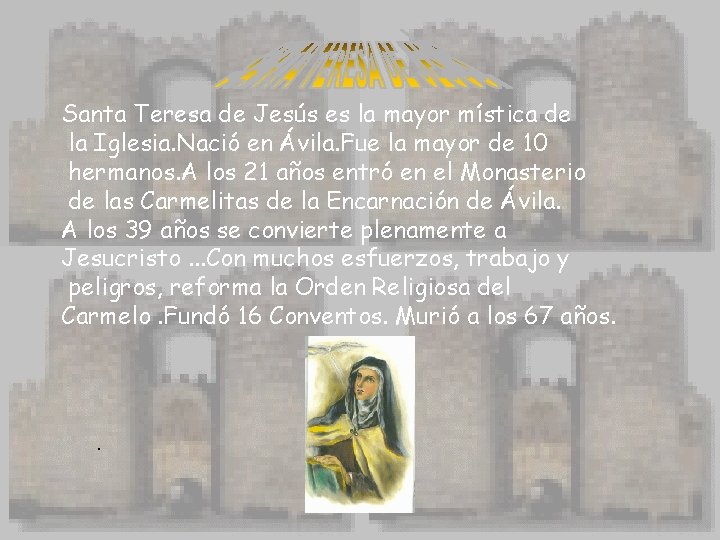 Santa Teresa de Jesús es la mayor mística de la Iglesia. Nació en Ávila.