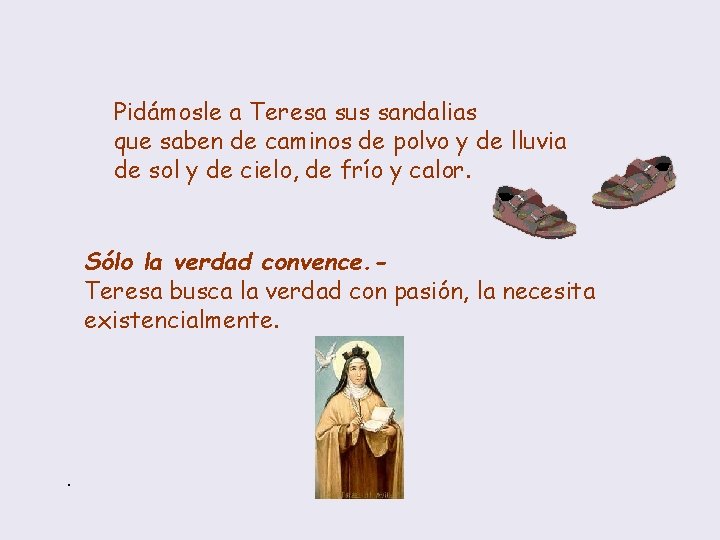 Pidámosle a Teresa sus sandalias que saben de caminos de polvo y de lluvia