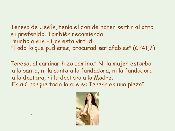 Teresa de Jesús, tenía el don de hacer sentir al otro su preferido. También