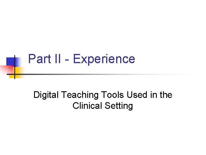 Part II - Experience Digital Teaching Tools Used in the Clinical Setting 