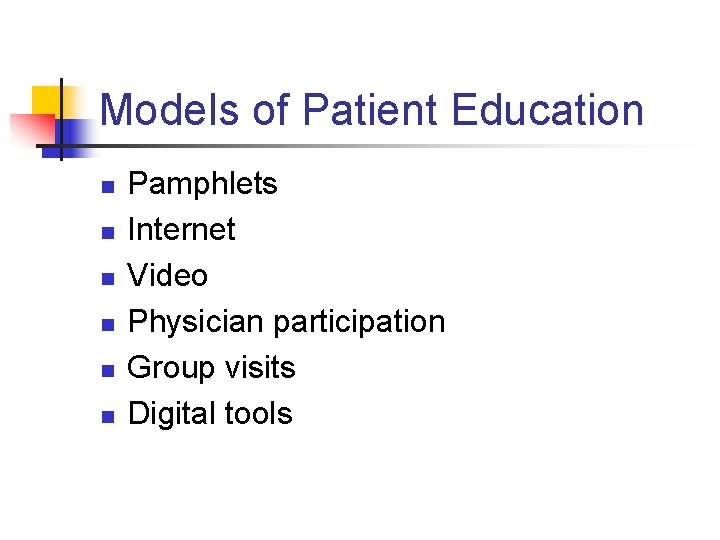 Models of Patient Education n n n Pamphlets Internet Video Physician participation Group visits