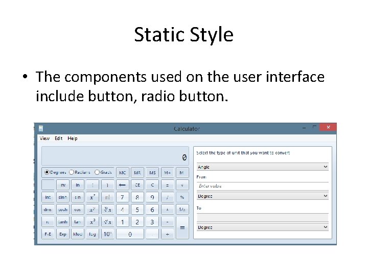 Static Style • The components used on the user interface include button, radio button.