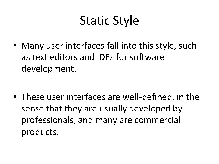 Static Style • Many user interfaces fall into this style, such as text editors