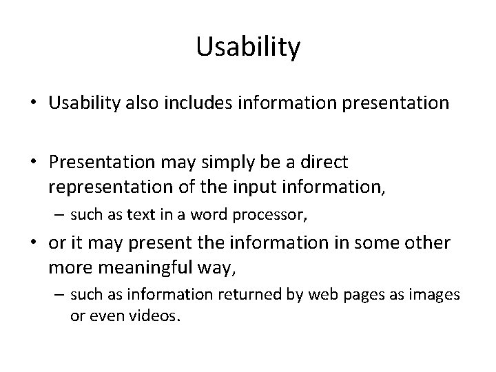 Usability • Usability also includes information presentation • Presentation may simply be a direct