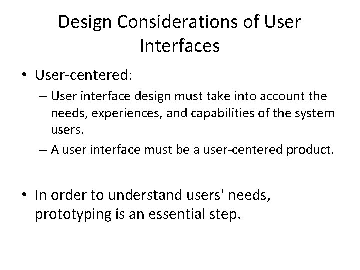 Design Considerations of User Interfaces • User-centered: – User interface design must take into