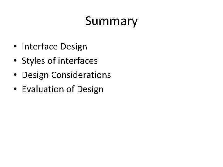 Summary • • Interface Design Styles of interfaces Design Considerations Evaluation of Design 