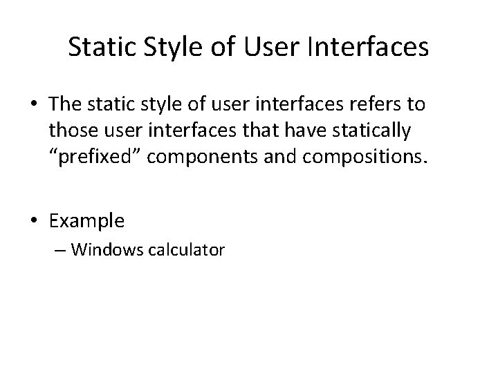 Static Style of User Interfaces • The static style of user interfaces refers to