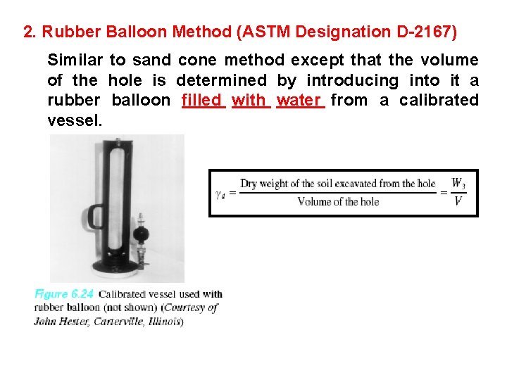 2. Rubber Balloon Method (ASTM Designation D-2167) Similar to sand cone method except that