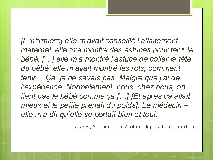 [L’infirmière] elle m’avait conseillé l’allaitement maternel, elle m’a montré des astuces pour tenir le