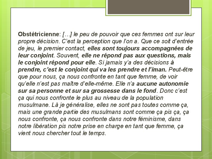 Obstétricienne: […] le peu de pouvoir que ces femmes ont sur leur propre décision.