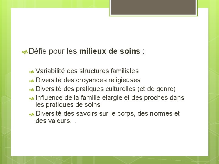  Défis pour les milieux de soins : Variabilité des structures familiales Diversité des