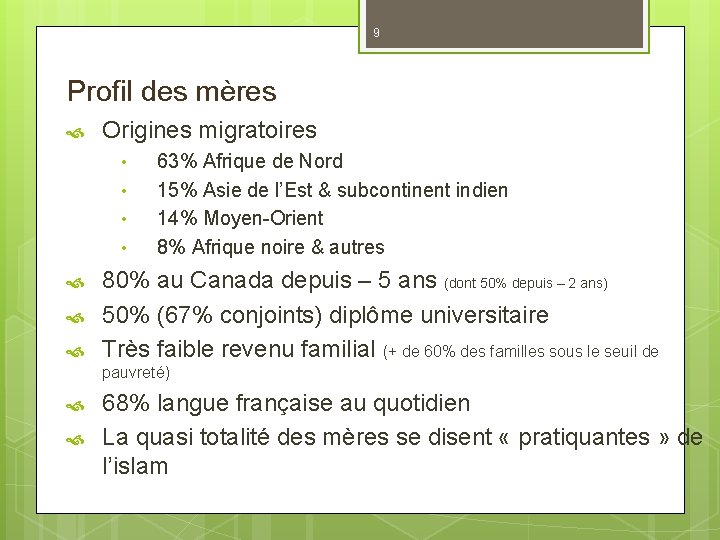 9 Profil des mères Origines migratoires • • 63% Afrique de Nord 15% Asie