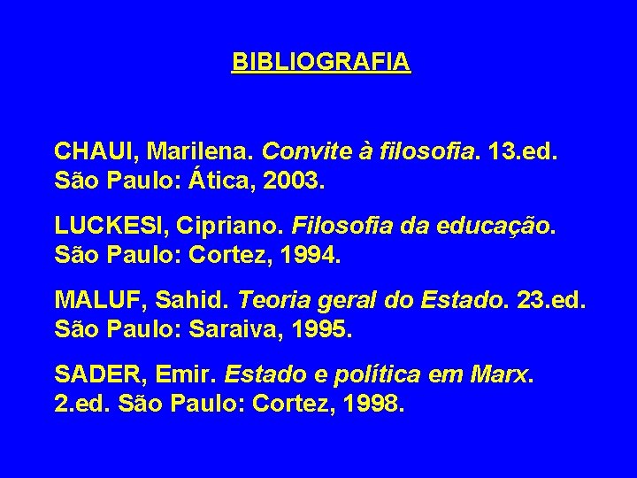 BIBLIOGRAFIA CHAUI, Marilena. Convite à filosofia. 13. ed. São Paulo: Ática, 2003. LUCKESI, Cipriano.