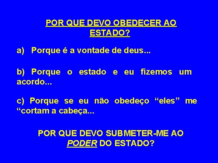 POR QUE DEVO OBEDECER AO ESTADO? a) Porque é a vontade de deus. .
