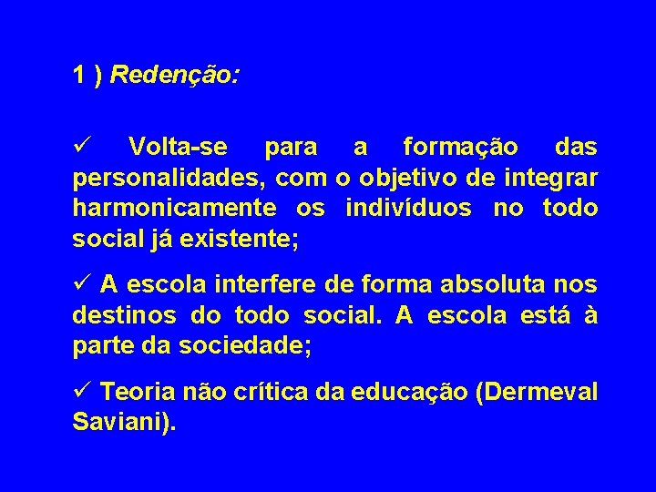 1 ) Redenção: ü Volta-se para a formação das personalidades, com o objetivo de