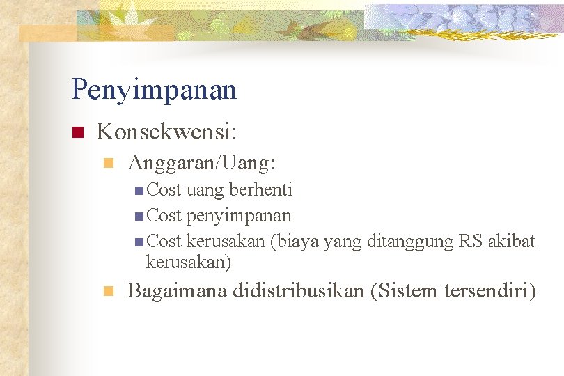 Penyimpanan n Konsekwensi: n Anggaran/Uang: n Cost uang berhenti n Cost penyimpanan n Cost