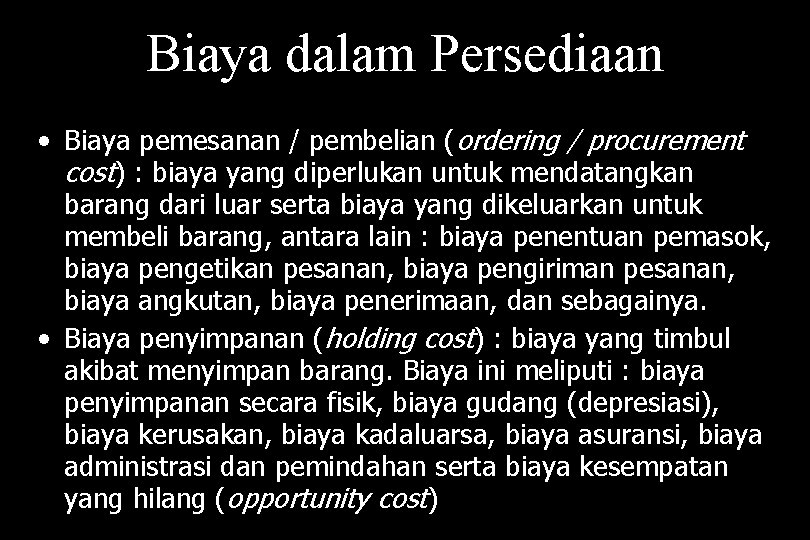 Biaya dalam Persediaan • Biaya pemesanan / pembelian (ordering / procurement cost) : biaya