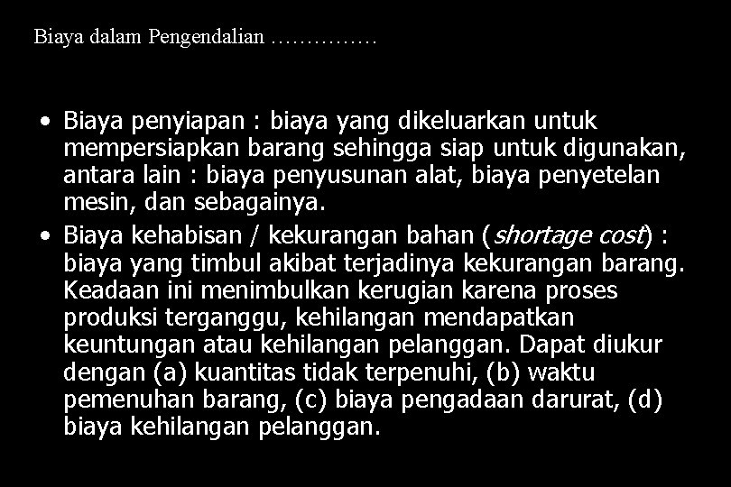 Biaya dalam Pengendalian …………… • Biaya penyiapan : biaya yang dikeluarkan untuk mempersiapkan barang