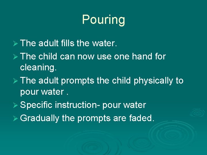 Pouring Ø The adult fills the water. Ø The child can now use one