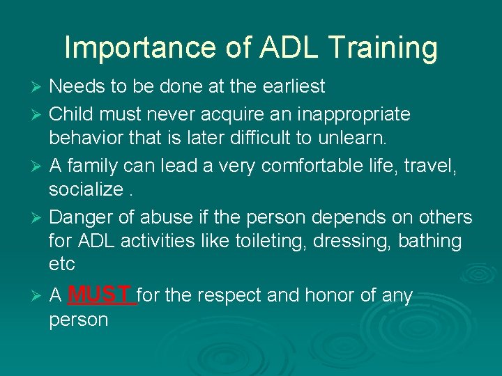 Importance of ADL Training Needs to be done at the earliest Ø Child must