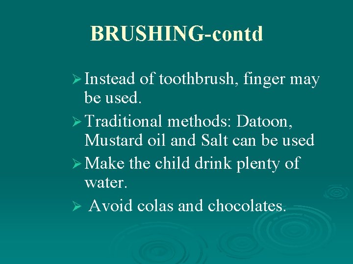BRUSHING-contd Ø Instead of toothbrush, finger may be used. Ø Traditional methods: Datoon, Mustard