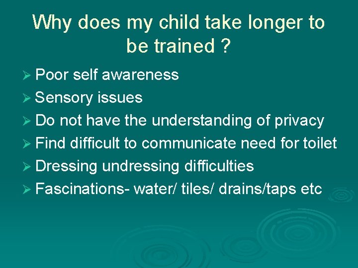 Why does my child take longer to be trained ? Ø Poor self awareness